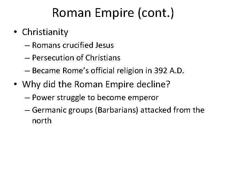 Roman Empire (cont. ) • Christianity – Romans crucified Jesus – Persecution of Christians