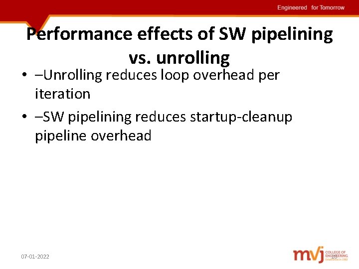 Performance effects of SW pipelining vs. unrolling • –Unrolling reduces loop overhead per iteration