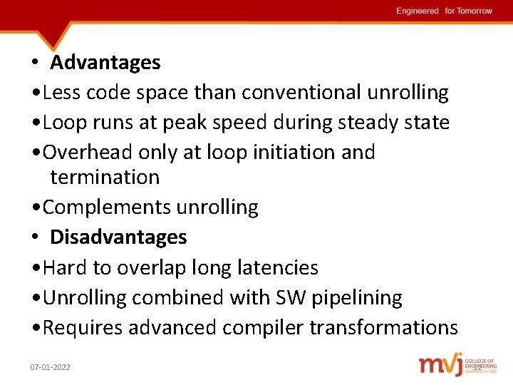  • Advantages • Less code space than conventional unrolling • Loop runs at