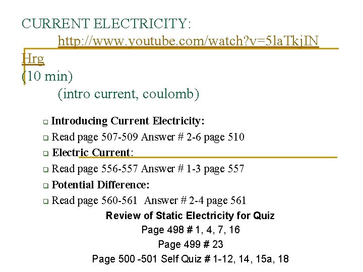 CURRENT ELECTRICITY: http: //www. youtube. com/watch? v=5 la. Tkj. IN Hrg (10 min) (intro