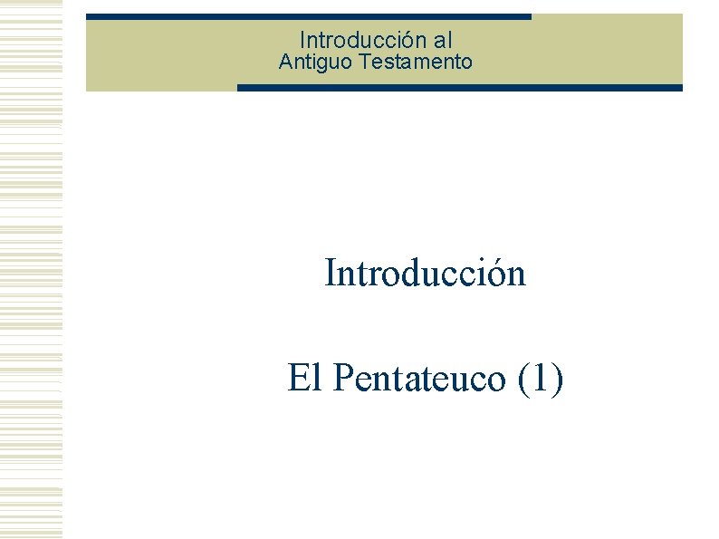 Introducción al Antiguo Testamento Introducción El Pentateuco (1) 