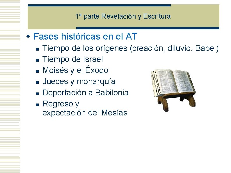 1ª parte Revelación y Escritura Fases históricas en el AT Tiempo de los orígenes