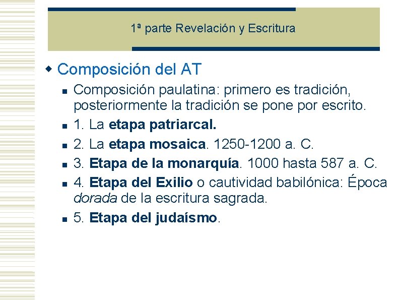 1ª parte Revelación y Escritura Composición del AT Composición paulatina: primero es tradición, posteriormente