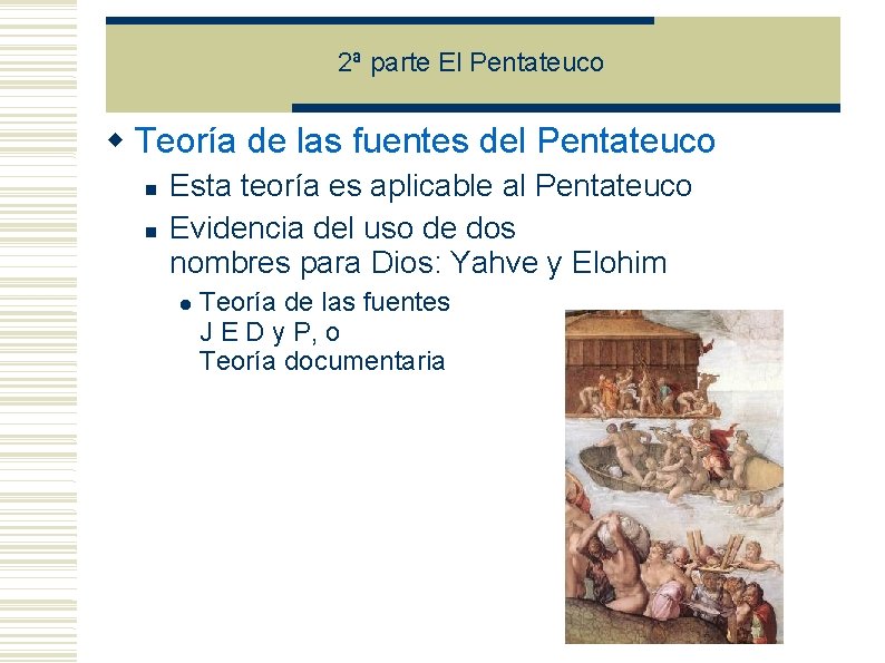 2ª parte El Pentateuco Teoría de las fuentes del Pentateuco Esta teoría es aplicable