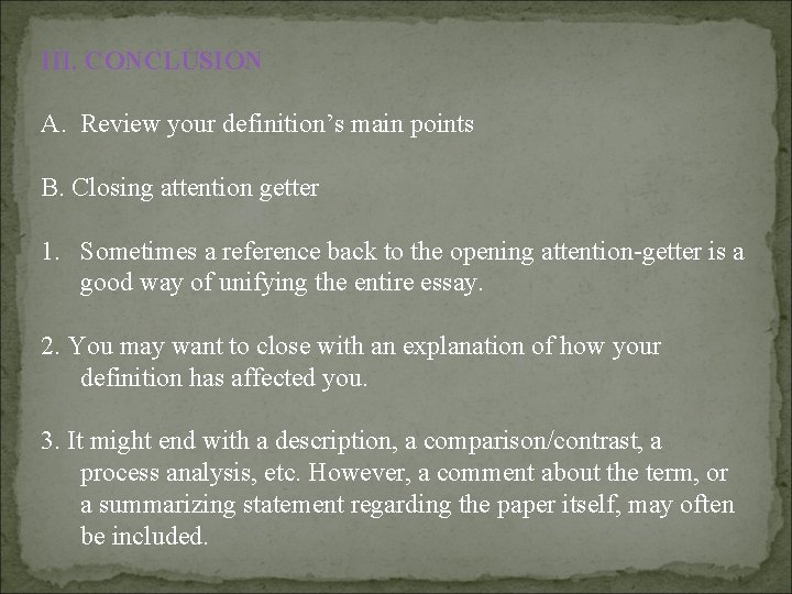 III. CONCLUSION A. Review your definition’s main points B. Closing attention getter 1. Sometimes