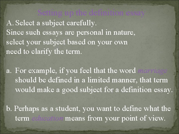 Setting up the definition essay A. Select a subject carefully. Since such essays are