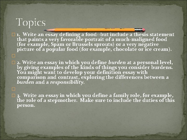 Topics � 1. Write an essay defining a food--but include a thesis statement that