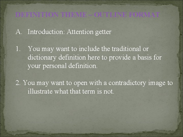 DEFINITION THEME – OUTLINE FORMAT A. Introduction: Attention getter 1. You may want to