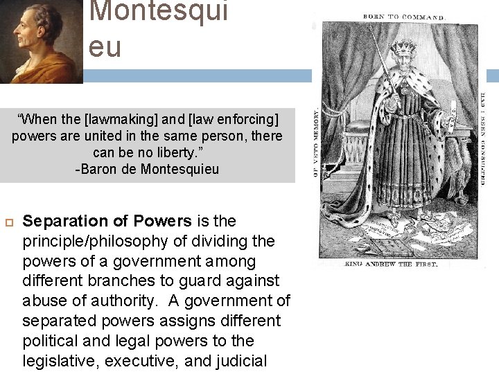 Montesqui eu “When the [lawmaking] and [law enforcing] powers are united in the same