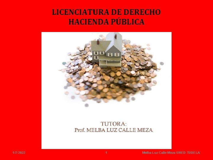 LICENCIATURA DE DERECHO HACIENDA PÚBLICA 1/7/2022 1 Melba Luz Calle Meza-UNED-TUDELA 