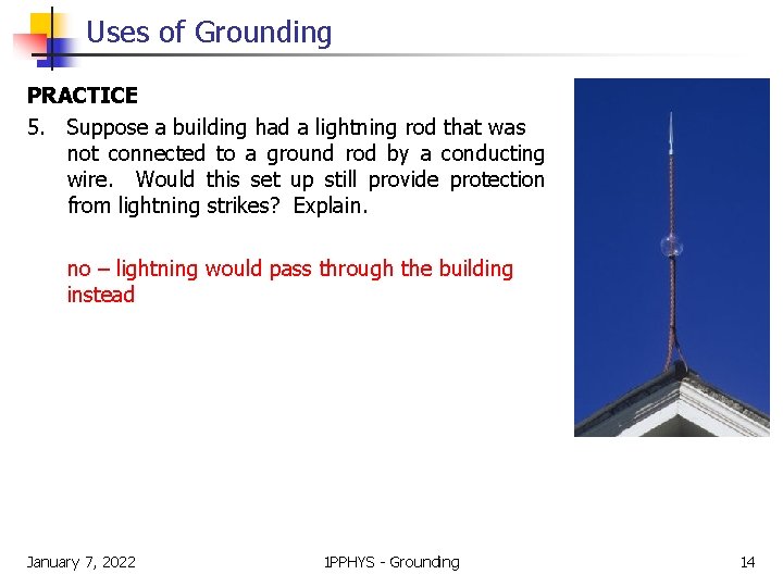 Uses of Grounding PRACTICE 5. Suppose a building had a lightning rod that was