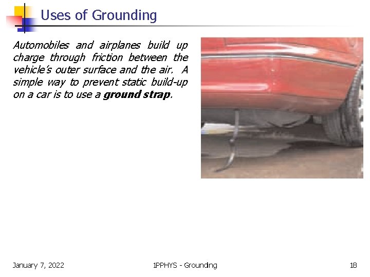 Uses of Grounding Automobiles and airplanes build up charge through friction between the vehicle’s