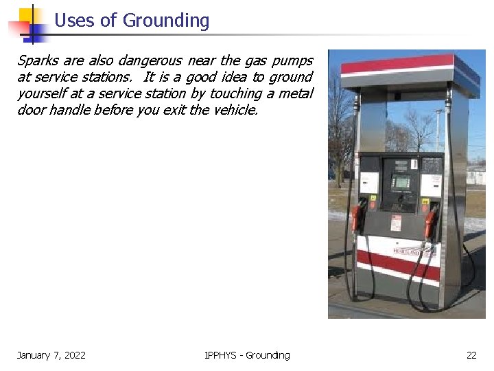Uses of Grounding Sparks are also dangerous near the gas pumps at service stations.