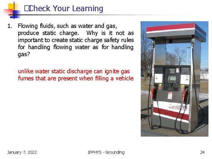 �Check Your Learning 1. Flowing fluids, such as water and gas, produce static charge.