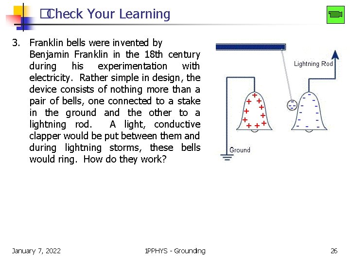�Check Your Learning 3. Franklin bells were invented by Benjamin Franklin in the 18