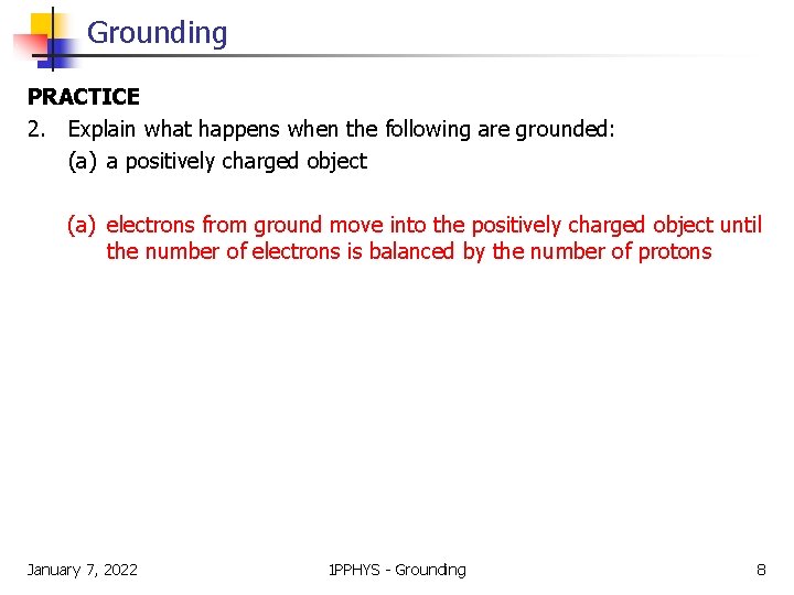 Grounding PRACTICE 2. Explain what happens when the following are grounded: (a) a positively