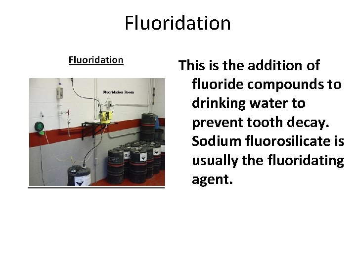 Fluoridation This is the addition of fluoride compounds to drinking water to prevent tooth