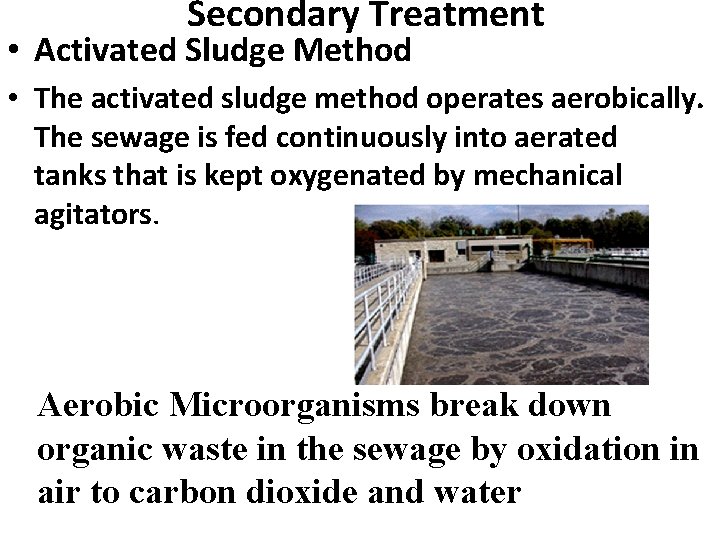 Secondary Treatment • Activated Sludge Method • The activated sludge method operates aerobically. The