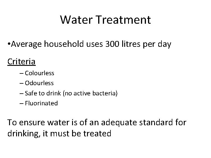 Water Treatment • Average household uses 300 litres per day Criteria – Colourless –