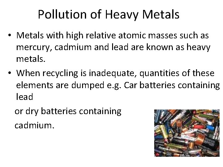 Pollution of Heavy Metals • Metals with high relative atomic masses such as mercury,