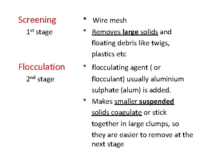 Screening 1 st stage Flocculation 2 nd stage * Wire mesh * Removes large