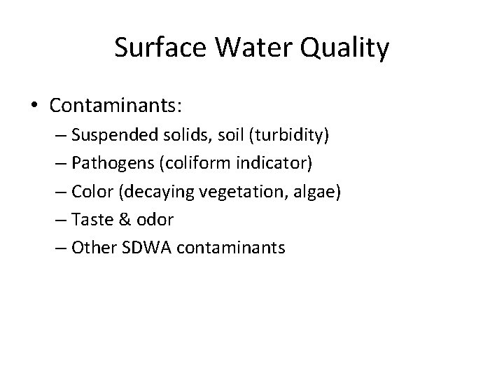 Surface Water Quality • Contaminants: – Suspended solids, soil (turbidity) – Pathogens (coliform indicator)