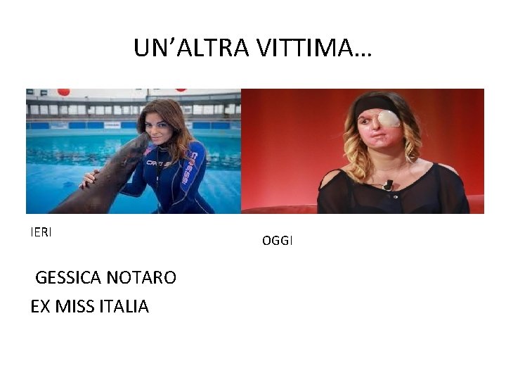 UN’ALTRA VITTIMA… IERI GESSICA NOTARO EX MISS ITALIA OGGI 