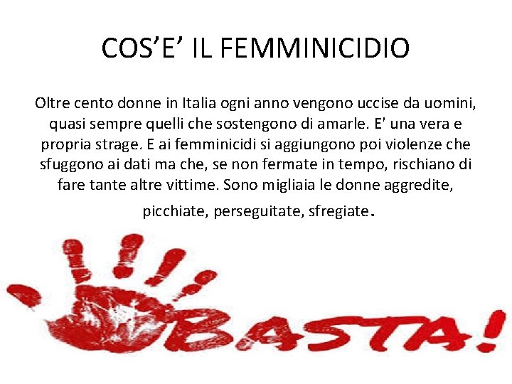 COS’E’ IL FEMMINICIDIO Oltre cento donne in Italia ogni anno vengono uccise da uomini,