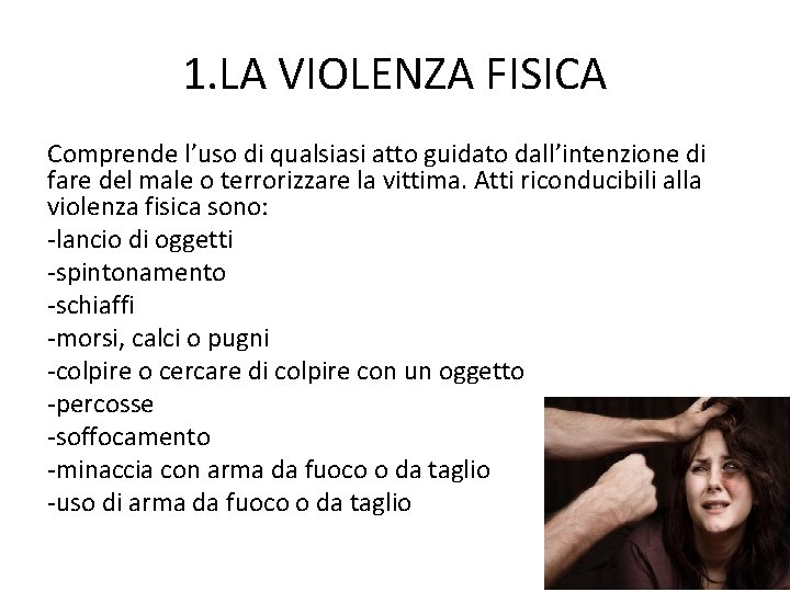 1. LA VIOLENZA FISICA Comprende l’uso di qualsiasi atto guidato dall’intenzione di fare del