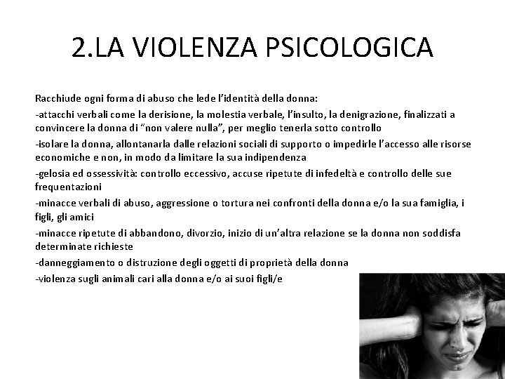 2. LA VIOLENZA PSICOLOGICA Racchiude ogni forma di abuso che lede l’identità della donna: