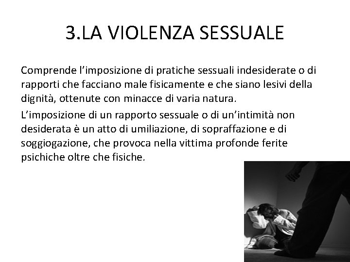 3. LA VIOLENZA SESSUALE Comprende l’imposizione di pratiche sessuali indesiderate o di rapporti che