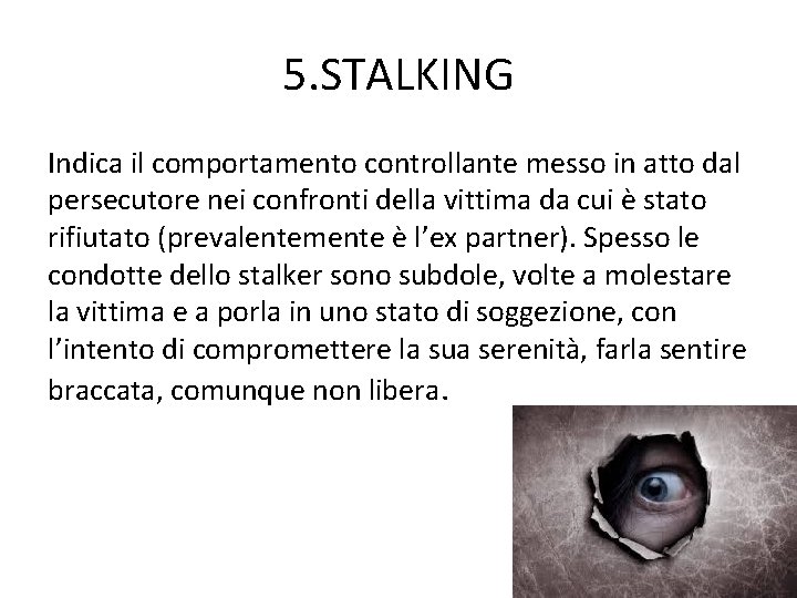 5. STALKING Indica il comportamento controllante messo in atto dal persecutore nei confronti della