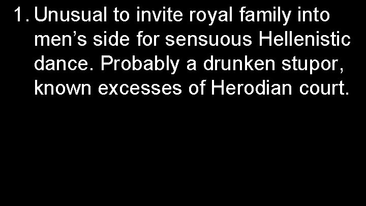 1. Unusual to invite royal family into men’s side for sensuous Hellenistic dance. Probably