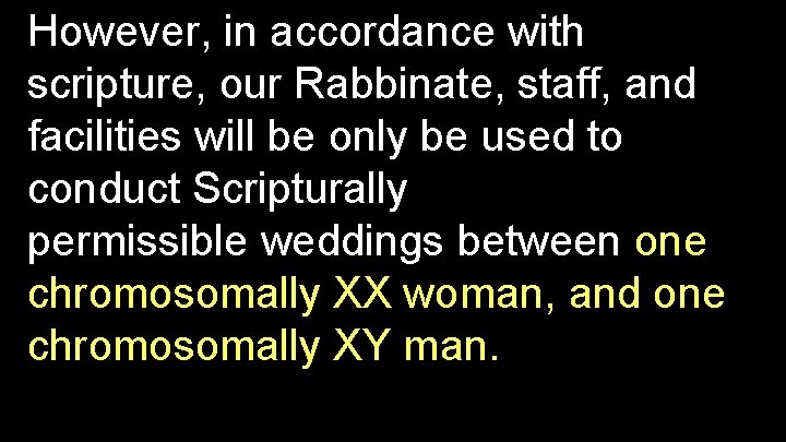 However, in accordance with scripture, our Rabbinate, staff, and facilities will be only be