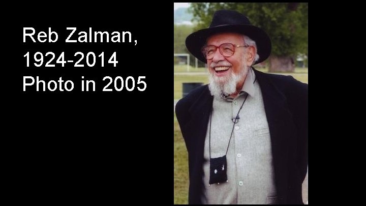 Reb Zalman, 1924 -2014 Photo in 2005 