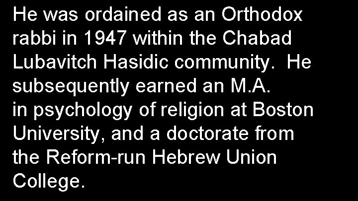 He was ordained as an Orthodox rabbi in 1947 within the Chabad Lubavitch Hasidic