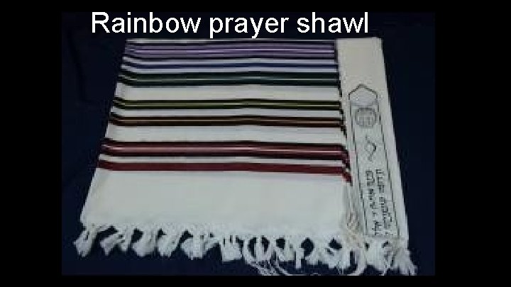 Rainbow prayer shawl 