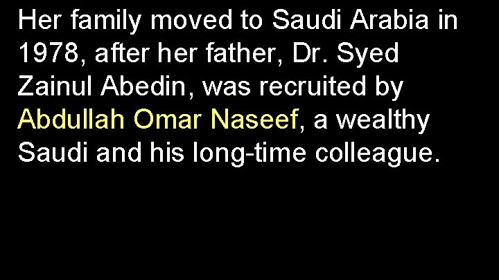 Her family moved to Saudi Arabia in 1978, after her father, Dr. Syed Zainul