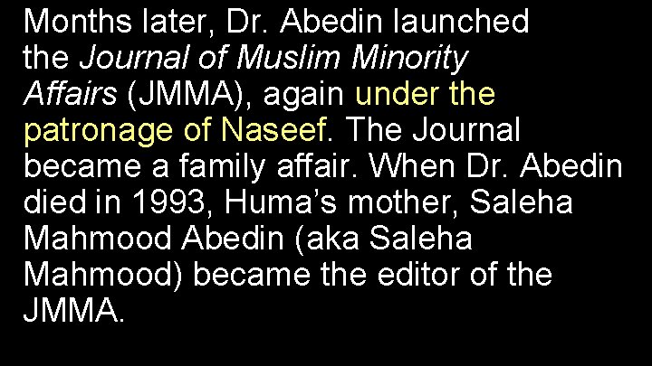 Months later, Dr. Abedin launched the Journal of Muslim Minority Affairs (JMMA), again under