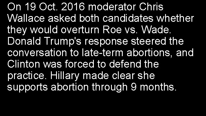 On 19 Oct. 2016 moderator Chris Wallace asked both candidates whether they would overturn