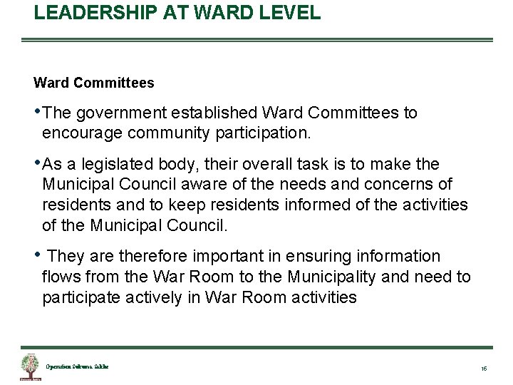 LEADERSHIP AT WARD LEVEL Ward Committees • The government established Ward Committees to encourage