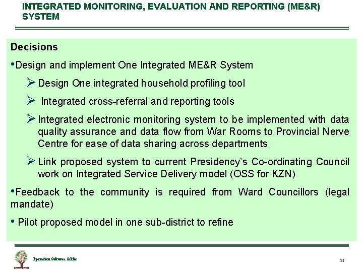 INTEGRATED MONITORING, EVALUATION AND REPORTING (ME&R) SYSTEM Decisions • Design and implement One Integrated