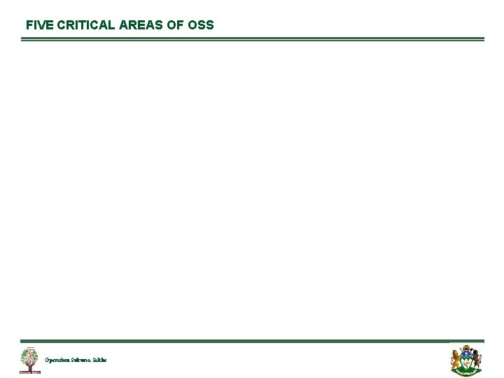 FIVE CRITICAL AREAS OF OSS Operation Sukuma Sakhe 6 