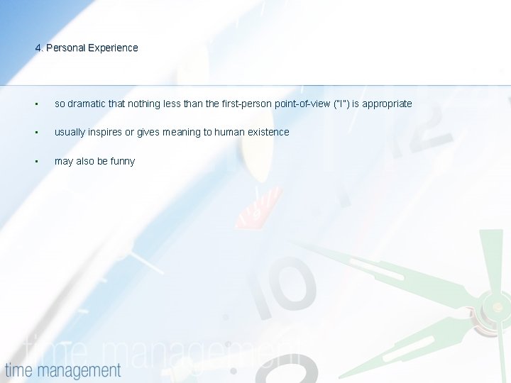 4. Personal Experience • so dramatic that nothing less than the first-person point-of-view (“I”)
