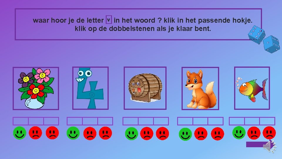 waar hoor je de letter v in het woord ? klik in het passende