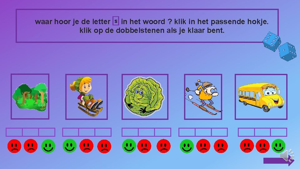 waar hoor je de letter s in het woord ? klik in het passende