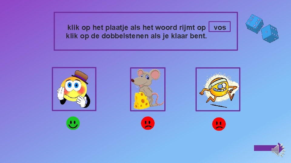 klik op het plaatje als het woord rijmt op vos klik op de dobbelstenen