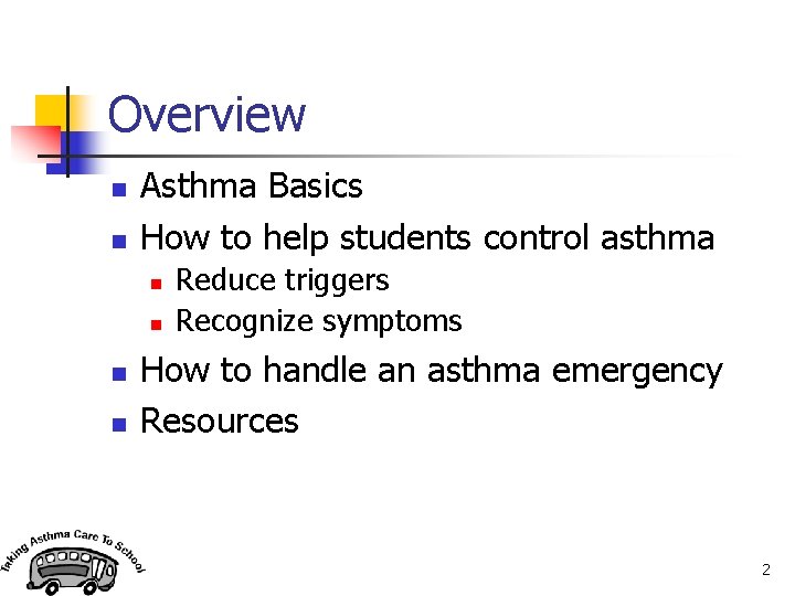 Overview n n Asthma Basics How to help students control asthma n n Reduce