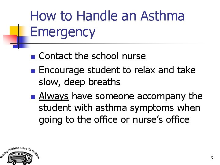 How to Handle an Asthma Emergency n n n Contact the school nurse Encourage