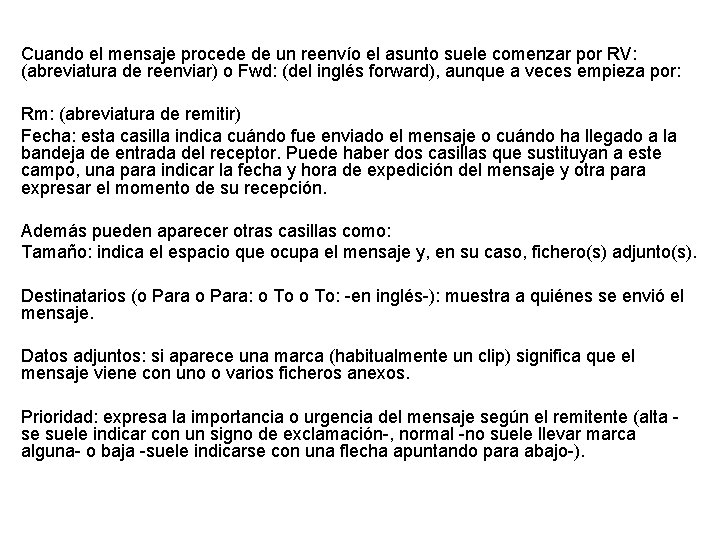 Cuando el mensaje procede de un reenvío el asunto suele comenzar por RV: (abreviatura